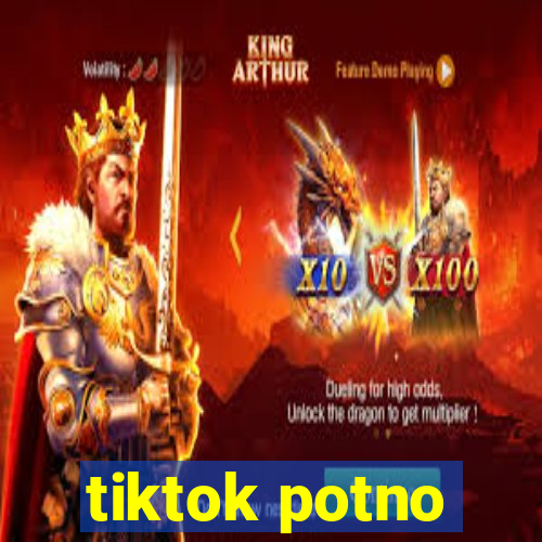 tiktok potno